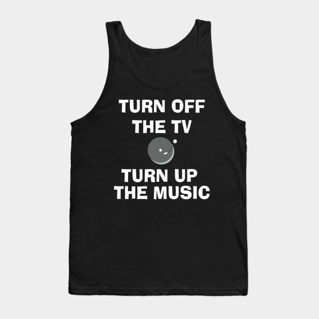 Turn Off the TV Turn Up the Music Tank Top by Know Good Music